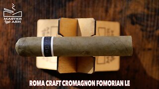 RoMa Craft CroMagnon Fomorian LE Cigar Review