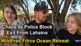 Chaos as Police Block Lahaina Evacuation Routes then Wildfire Forces Ocean Escape