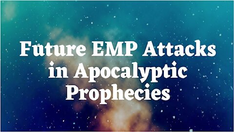 Are Future EMP Attacks Found in Bible Prophecies? [mirrored]