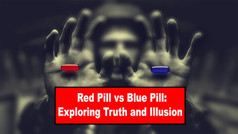 Red Pill vs. Blue Pill: Exploring Truth and Illusion