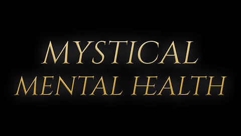 Mystcial Mental Health | Masters Journey | Spiritual Self-Mastery & Mystical Mental Health