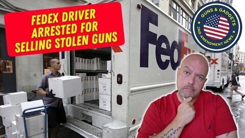 FedEx Driver Arrested For Stealing Firearms From Packages...and Selling Them