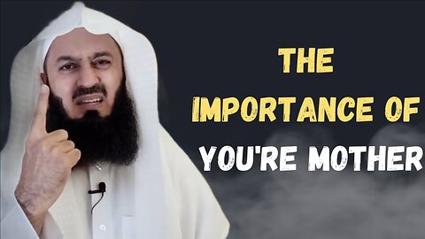 THE IMPORTANCE OF YOUR MOTHERS - MUFTI MENK (DONT MISS OUT)
