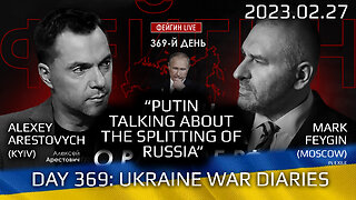 War Day 369: with Former Advisor to Ukraine President, Lt.Colonel Alexey Arestovych & #Feygin