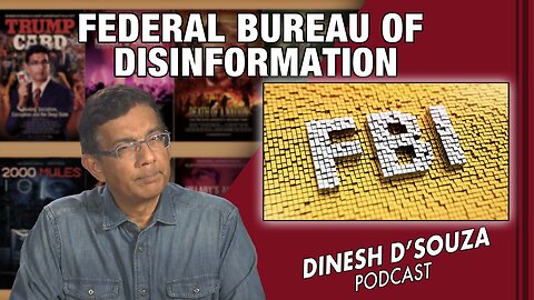 FEDERAL BUREAU OF DISINFORMATION Dinesh D’Souza Podcast EP480
