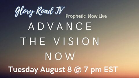 Glory Road TV Prophetic Word- Advance in the Vision NOW