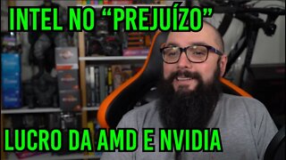 Intel no "Prejuizo" e Lucros AMD e Nvidia !