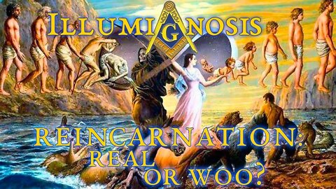 IllumiGnosis Lightstream: Reincanation: Real, or Woo?