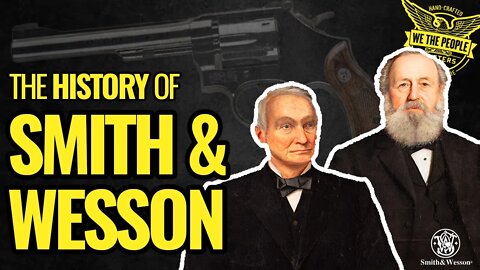 The World's BEST Revolver?!? | The History of Smith & Wesson