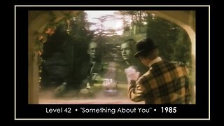> Level 42 • SOMETHING ABOUT YOU • (A Song From 1985)