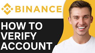 HOW TO VERIFY BINANCE ACCOUNT