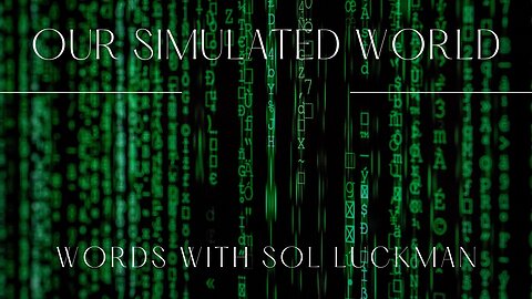 Our Simulated World with Sol Luckman (Part 1)
