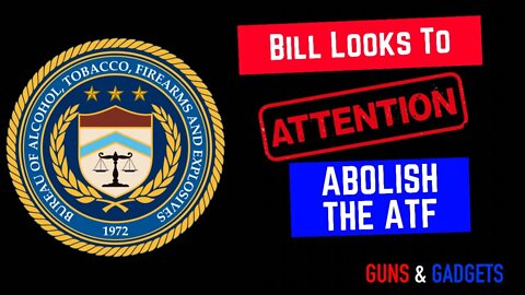 Bill Submitted To ABOLISH THE ATF