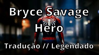 Bryce Savage - Hero ( Tradução // Legendado )