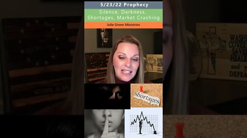 Coming Darkness, Shortages, Market Crashing prophecy - Julie Green 5/23/22