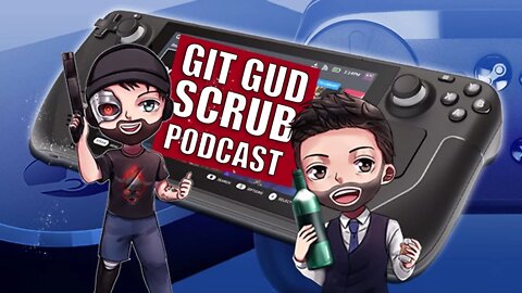 The Steam Switch and The Difficulty Debate - Git Gud Scrub Podcast Ep 4