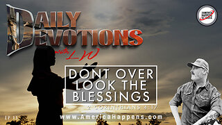DON'T OVER LOOK THE BLESSINGS - Daily Devotions w/ LW