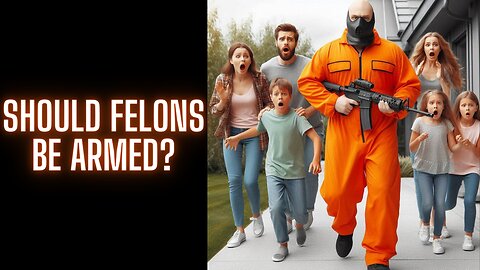 Should Felons Be Armed? Is a lifetime 2A ban the answer?