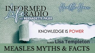 Informed Life Radio 03-29-24 Health Hour - Measles Myths & Facts