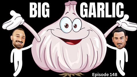 Big Garlic - The VK Bros Episode 148