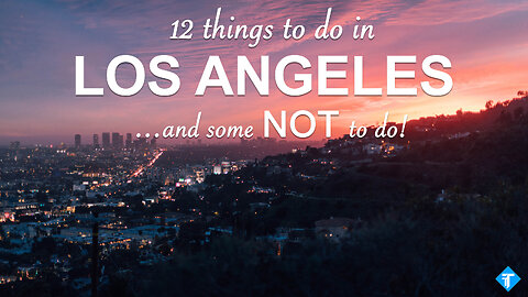 12 Things to do (and some NOT TO DO) in Los Angeles - USA Travel Guide