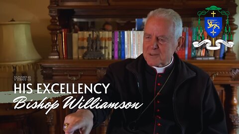 Bishop Williamson: Interview Series with Peter Gumley (Part 2)