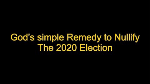 God’s Simple Remedy to Nullify the 2020 Election