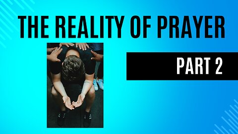 The Reality of Prayer (PART 2)