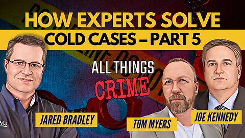 Joe Kennedy & Tom Myers – How Experts Solve Cold Cases Part 5