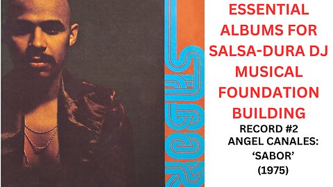 ESSENTIAL 'FOUNDATION' LP FOR SALSA-DURA DJ'S SERIES: RECORD #2 - ANGEL CANALES: 'SABOR' (1975)