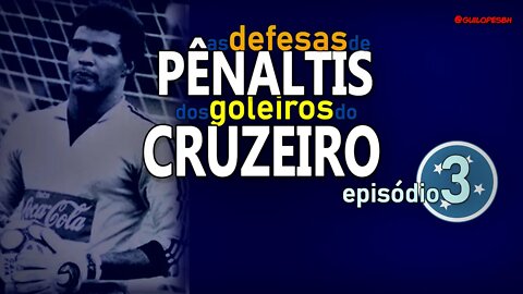 Goleiros do Cruzeiro - Defesas de pênaltis - ep.3