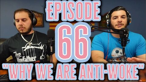 Episode 66 "Why we are Anti-Woke"