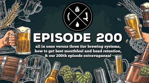 All in ones vs 3 tier systems, best mouthfeel & head retention, & our 200th episode extravaganza!