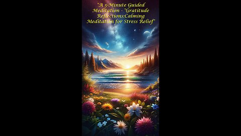 A 5-Minute Guided Meditation - "Gratitude Reflections: Calming Meditation for Stress Relief"