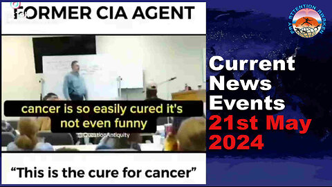 Current News Events - 21st May 2024 - Cancer Cure & Solutions for Transforming Education