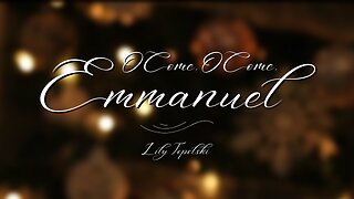 Lily Topolski - O Come, O Come, Emmanuel (Official Music Video)