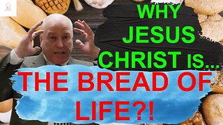What does Jesus Christ mean about He's the bread of life?!