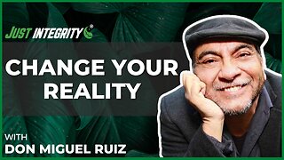 Change Your Reality | Don Miguel Ruiz
