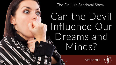 09 Mar 23, The Dr. Luis Sandoval Show: Can the Devil Influence Our Dreams and Minds?