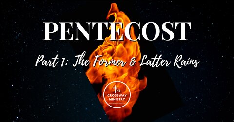 Pentecost Part 1: The Former & Latter Rains