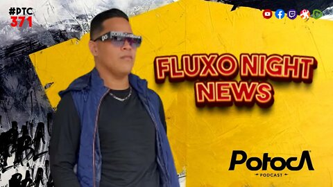 FLUXO NIGHT NEWS | PTC #371