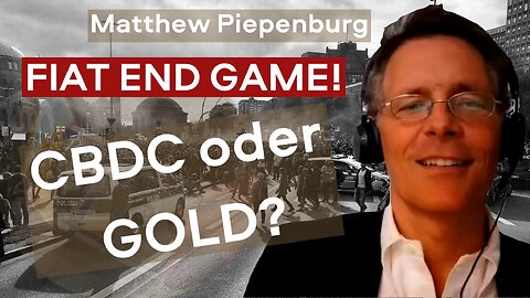 Matthew Piepenburg Interview: Fiat End Game - CBDC oder Gold?