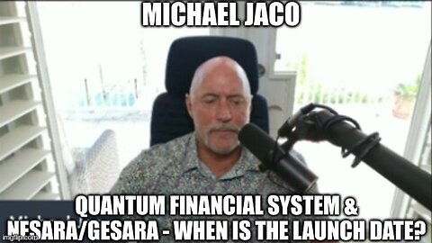 Michael Jaco: Quantum Financial System & NESARA/GESARA - When is the Launch Date? (Video)