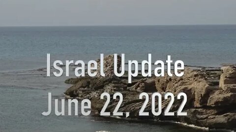 Israel Update June 22, 2022.mp4
