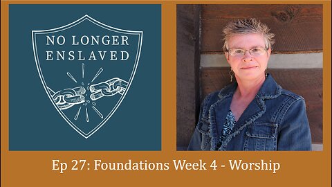 Ep. 27 Foundations Week 4: Worship