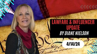 Diane's Lawfare and Influencer Update 4/13/24