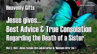 Death of a Sister... Jesus' Advice and true Consolation ❤️ Heavenly Gifts thru Jakob Lorber