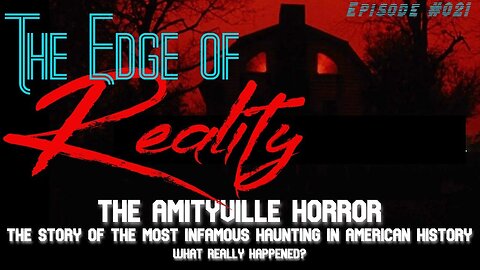 The Edge of Reality | Ep. 21 | The Amityville Horror | The Story of the Infamous Haunting