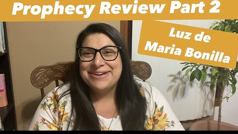Part 2- Review of Luz de Maria’s Prophecies