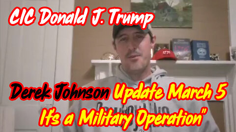 Derek Johnson Update "It's a Military Operation" - CIC Donald J. Trump
